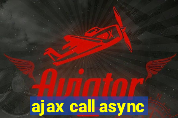 ajax call async